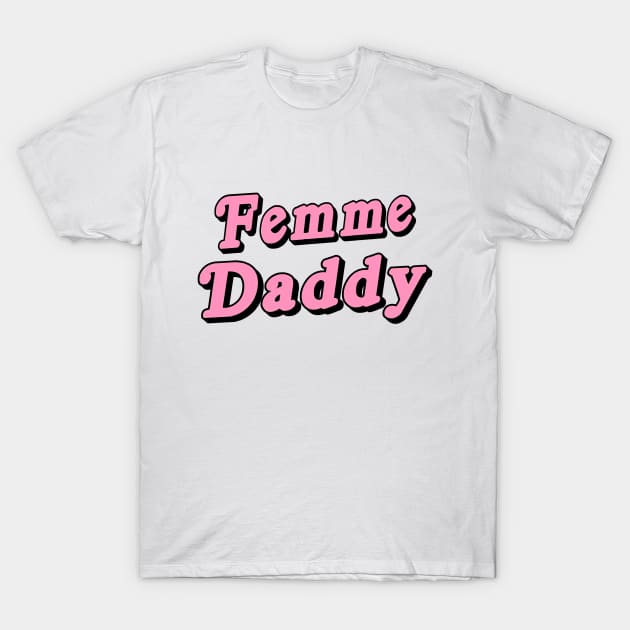 Femme Daddy T-Shirt by outsideingreen